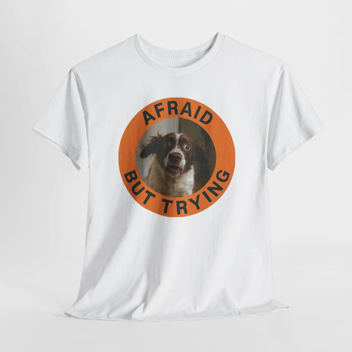 Afraid But Trying Dog T-Shirt
