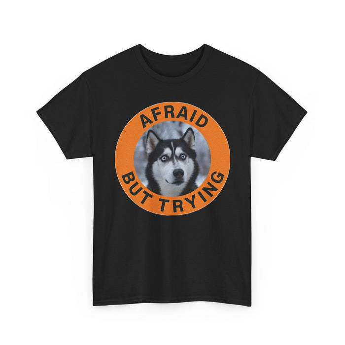 Husky Afraid But Trying Husky Tee