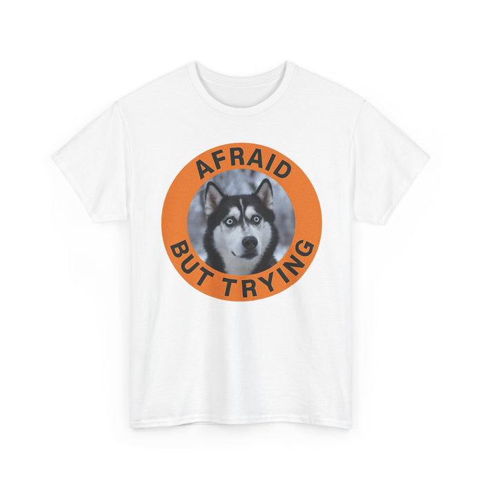 Husky Afraid But Trying Husky Tee