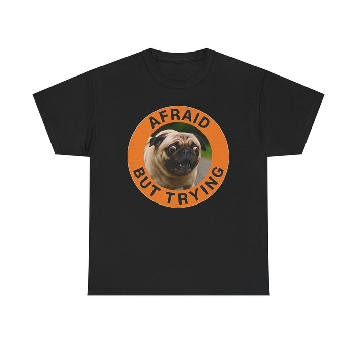 Pug "Afraid But Trying" Graphic Tee — Cute Encouragement T-Shirt