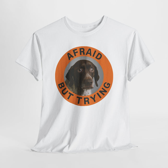 Afraid But Trying Dog T‑Shirt — Cute Encouragement Graphic Tee