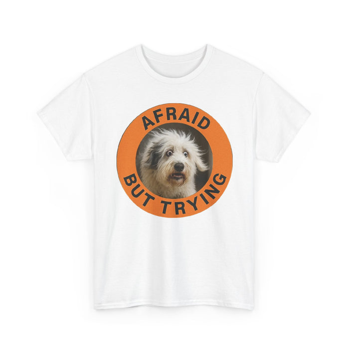 Afraid But Trying T‑Shirt — Cute Dog Motivational Tee