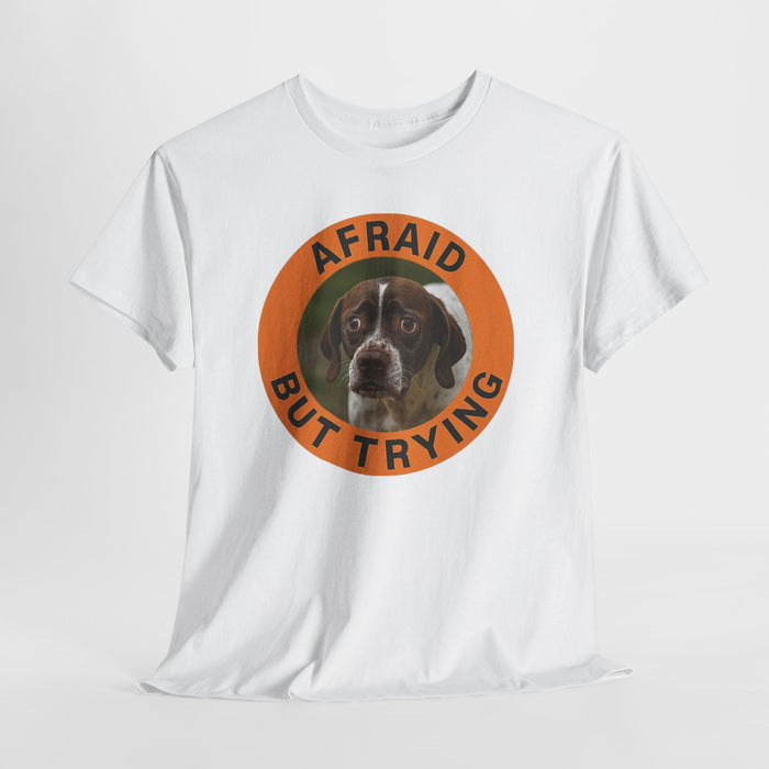 Afraid But Trying T-Shirt — Cute Dog Motivational Tee