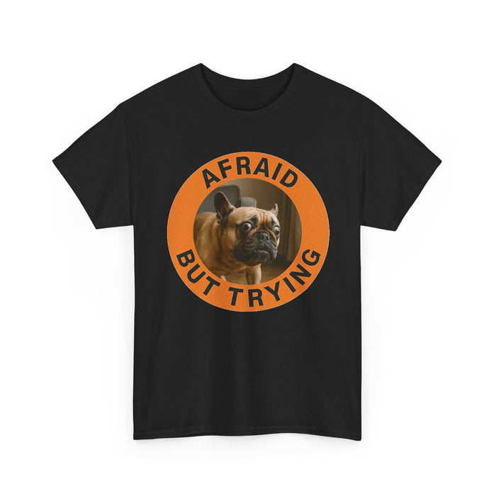 Afraid But Trying Dog T‑Shirt — Motivational French Bulldog Graphic Tee