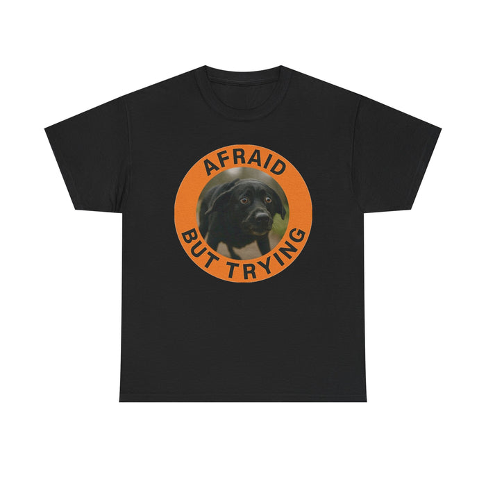Afraid But Trying Tee — Cute Black Dog Motivational Graphic T-Shirt
