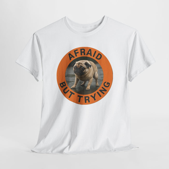 Afraid But Trying Pug Tee — Cute Motivational Dog T-Shirt
