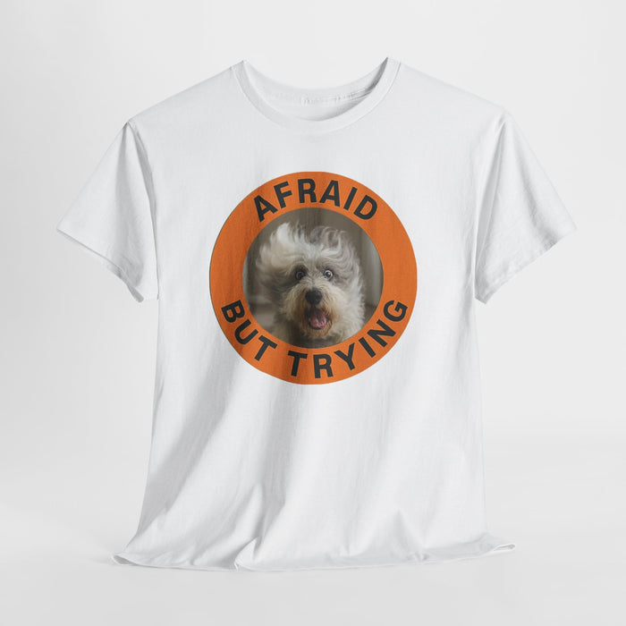 Afraid But Trying Dog Tee — Cute Motivational Graphic T-Shirt
