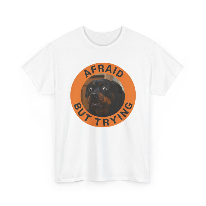 Afraid But Trying Dog T-Shirt