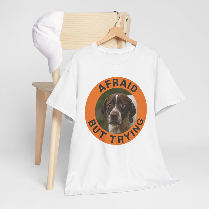Afraid But Trying T-Shirt — Cute Dog Motivational Tee