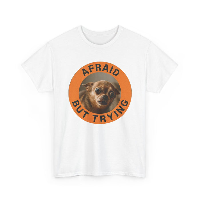 Afraid But Trying T‑Shirt — Cute Nervous Dog Motivational Tee