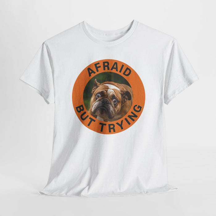 Afraid But Trying Bulldog T-Shirt — Cute Encouragement Dog Tee