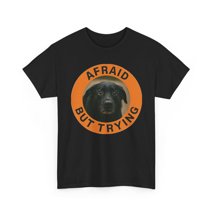 Afraid But Trying T-Shirt — Encouraging Dog Graphic Tee