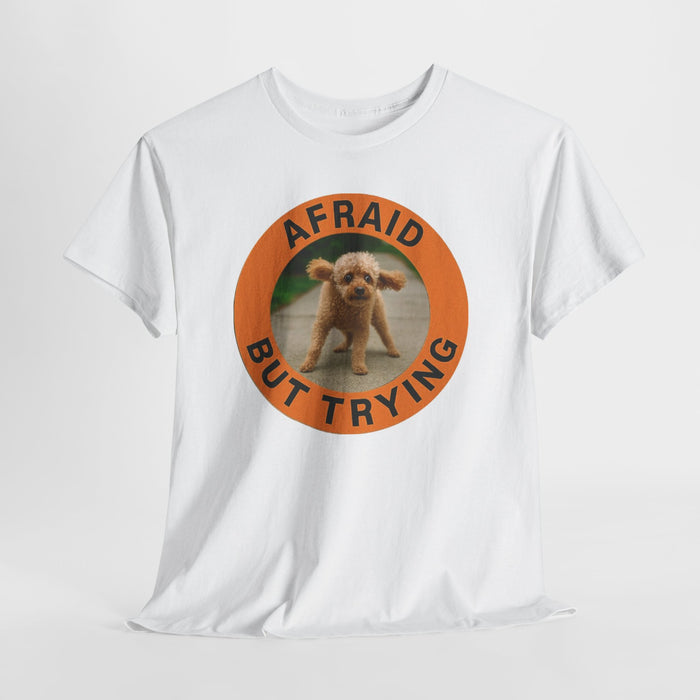 Afraid But Trying Tee — Cute Puppy Encouragement Shirt