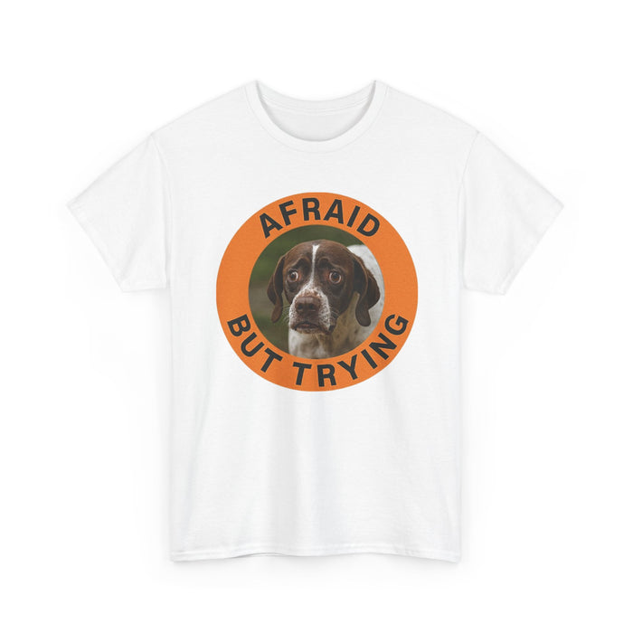 Afraid But Trying T-Shirt — Cute Dog Motivational Tee