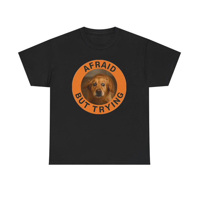 Afraid But Trying T‑Shirt — Cute Dog Motivational Tee