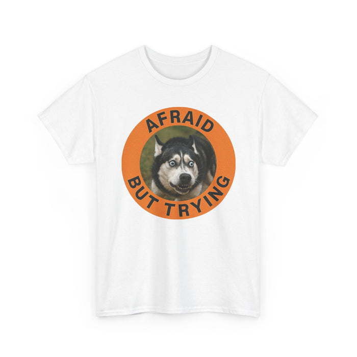 Afraid But Trying Husky Tee — Cute Motivational Dog T-Shirt