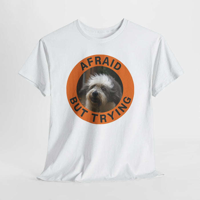 Afraid But Trying T‑Shirt — Cute Dog Encouragement Tee