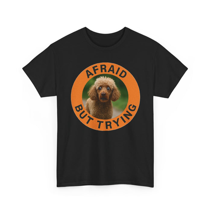 Afraid But Trying Poodle Tee