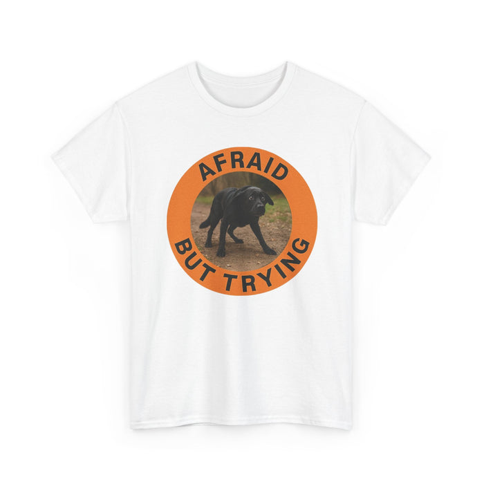 Afraid But Trying T-Shirt — Motivational Dog Graphic Tee