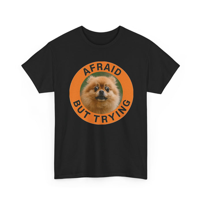Afraid But Trying Pomeranian T-Shirt