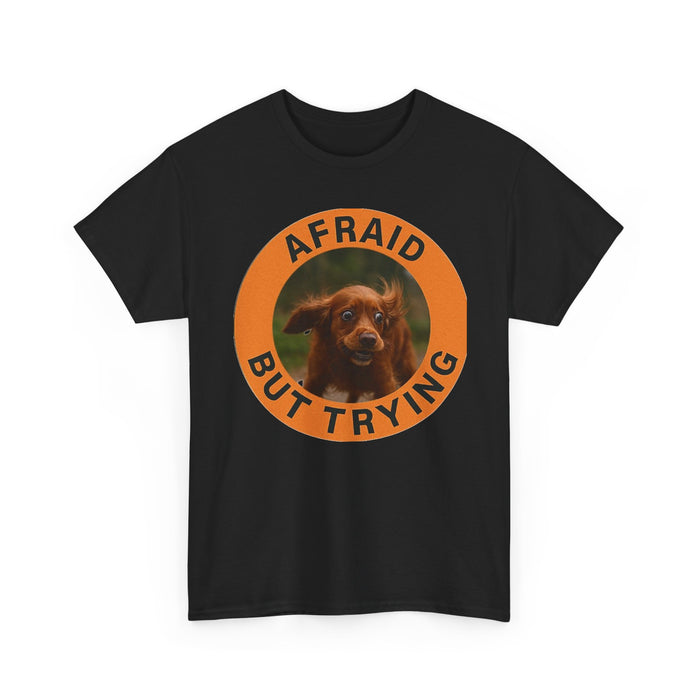 Afraid But Trying Dog Tee — Cute Motivational Graphic T-Shirt