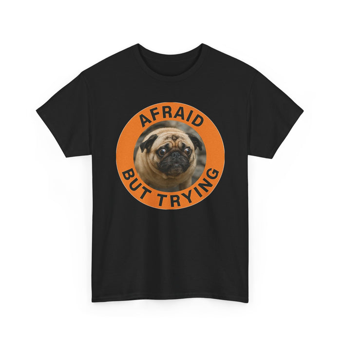 Afraid But Trying Pug T-Shirt — Cute Motivational Dog Tee