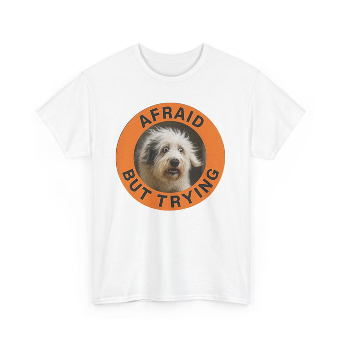 Afraid But Trying Dog T-Shirt — Cute Encouragement Tee