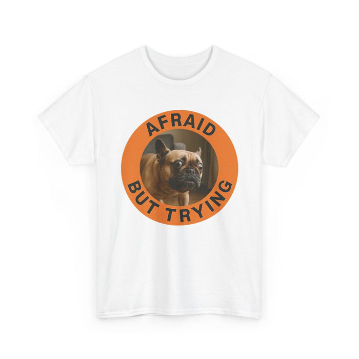 Afraid But Trying Dog T‑Shirt — Motivational French Bulldog Graphic Tee