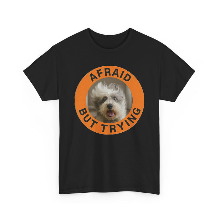 Afraid But Trying Dog Tee — Cute Motivational Graphic T-Shirt