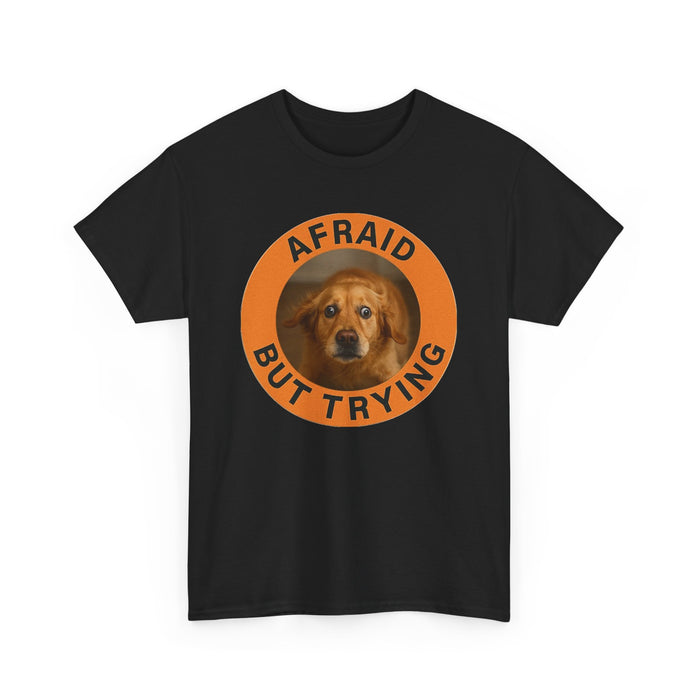 Afraid But Trying T‑Shirt — Cute Dog Motivational Tee