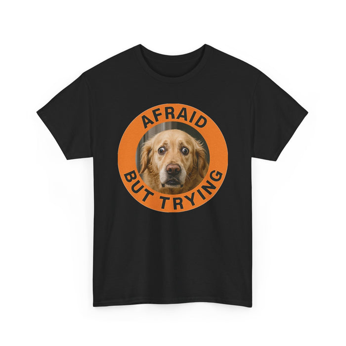 Afraid But Trying Dog Tee — Cute Encouragement Graphic T-Shirt