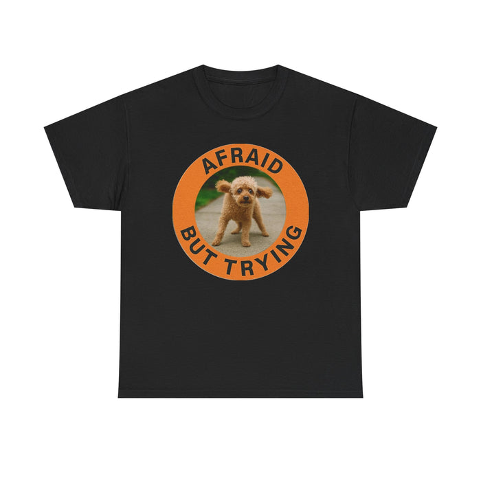 Afraid But Trying Tee — Cute Puppy Encouragement Shirt