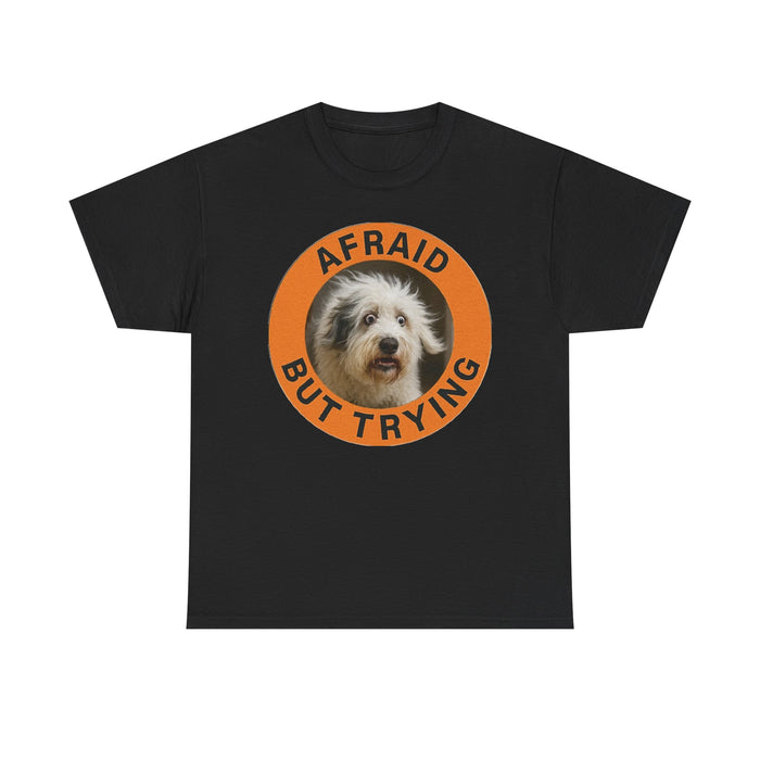 Afraid But Trying T‑Shirt — Cute Dog Motivational Tee
