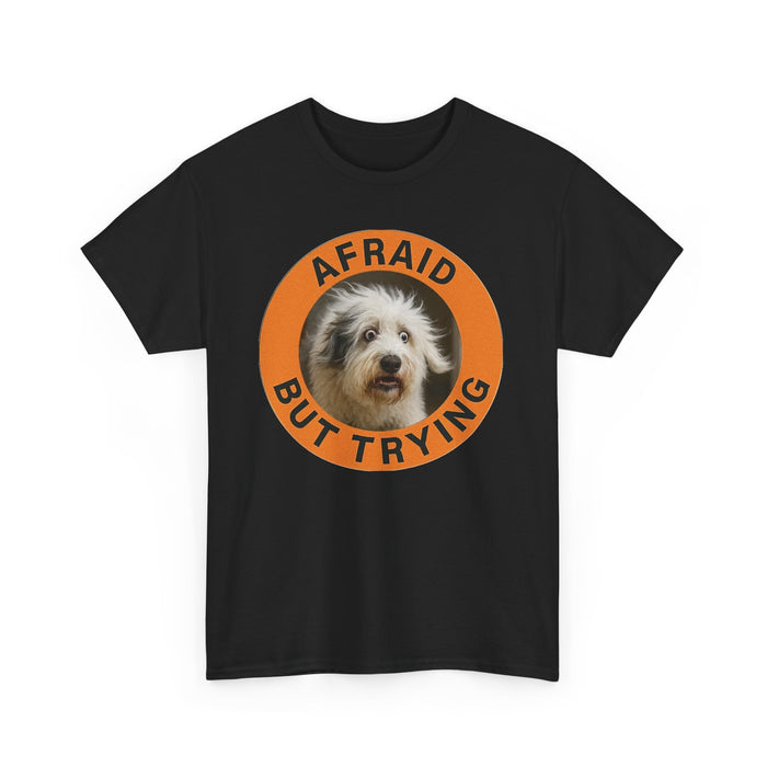 Afraid But Trying Dog T-Shirt — Cute Encouragement Tee