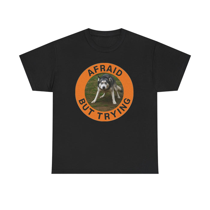 Afraid But Trying Dog Tee — Cute Motivational Graphic T-Shirt