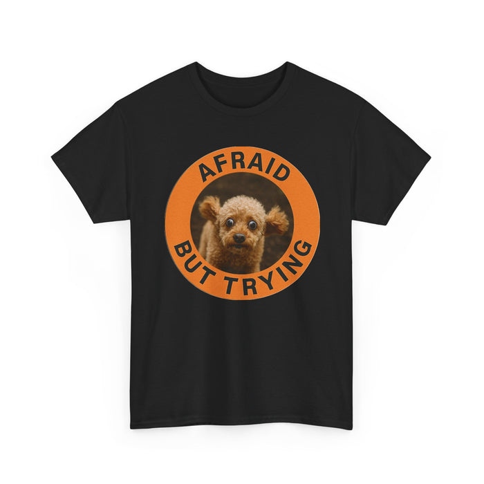 Afraid But Trying T-Shirt — Cute Nervous Dog Motivational Tee