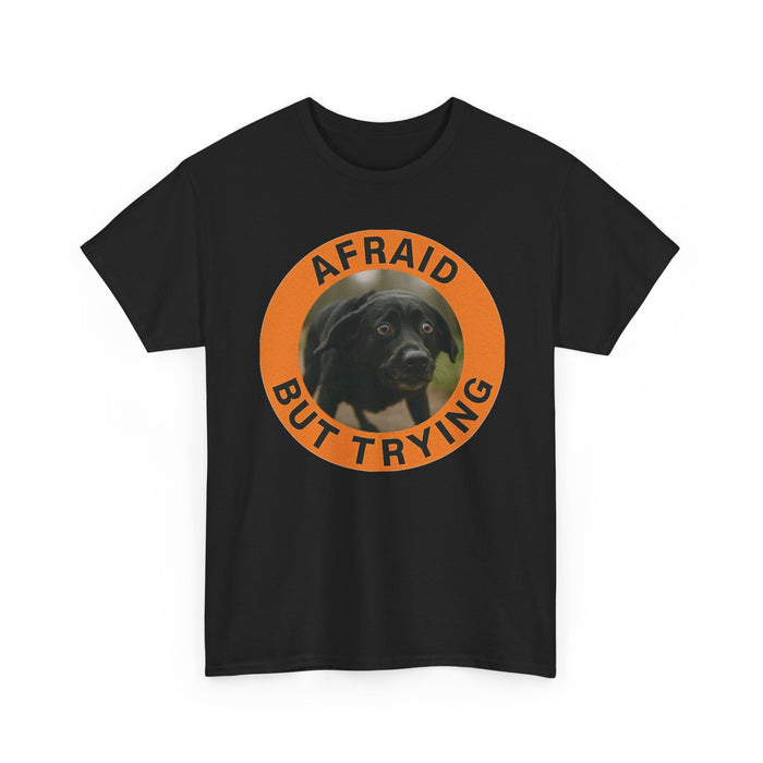 Afraid But Trying Tee — Cute Black Dog Motivational Graphic T-Shirt