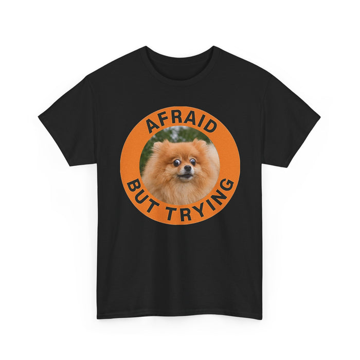 T-Shirt — "Afraid But Trying" Pomeranian Motivational Tee