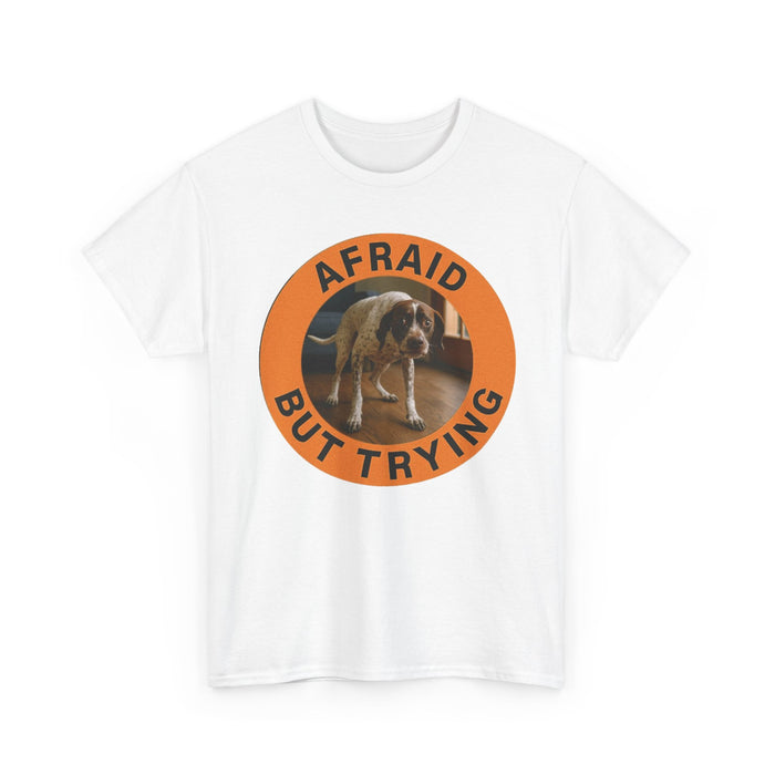 Afraid But Trying T‑Shirt — Motivational Dog Graphic Tee