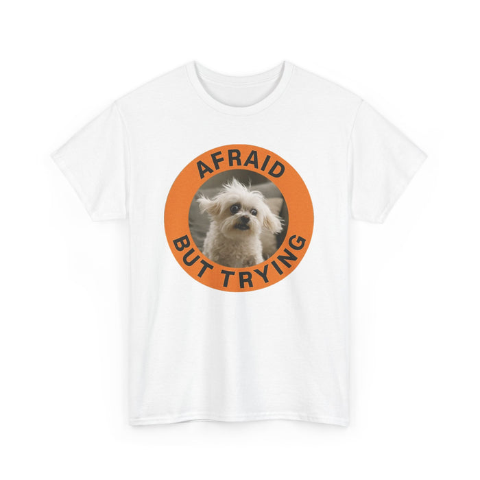 Afraid But Trying Dog Tee — Cute Motivational Graphic T-Shirt