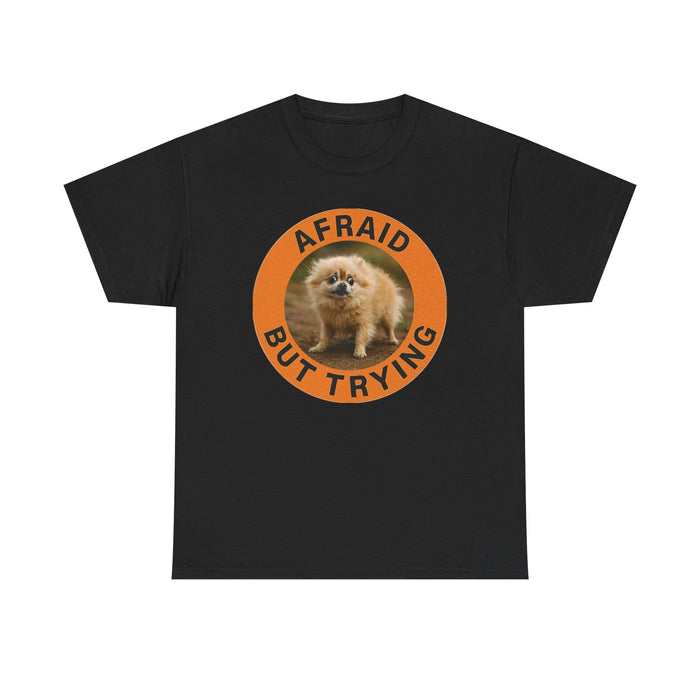 Afraid But Trying Pomeranian Tee