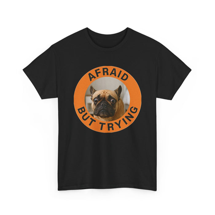 Afraid But Trying Pug Tee — Cute Encouragement Dog T-Shirt
