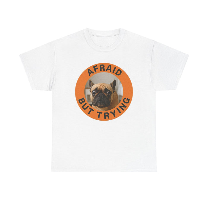 Afraid But Trying Pug Tee — Cute Encouragement Dog T-Shirt