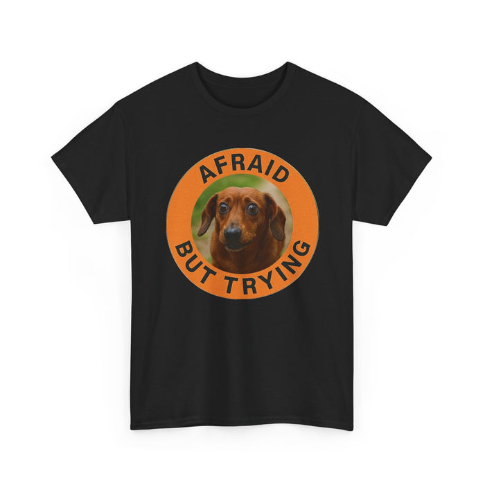 Afraid But Trying T-Shirt — Cute Dachshund Motivational Tee