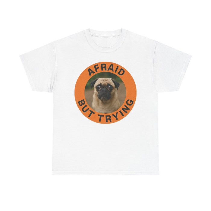 Afraid But Trying Pug Tee