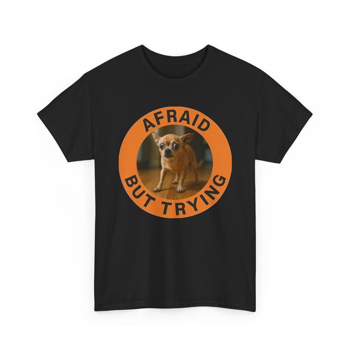 Afraid But Trying Tee – Cute Chihuahua Encouragement Shirt