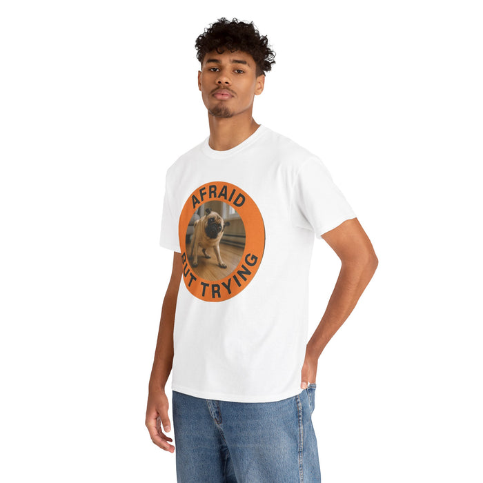 Pug "Afraid But Trying" Tee — Motivational Dog Graphic T-Shirt