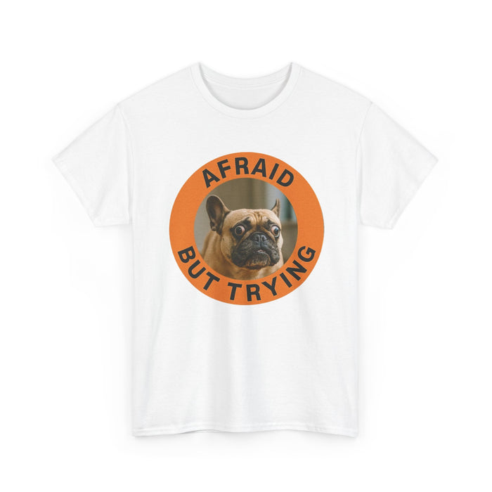 Afraid But Trying French Bulldog Tee — Cute Motivational Dog T-Shirt
