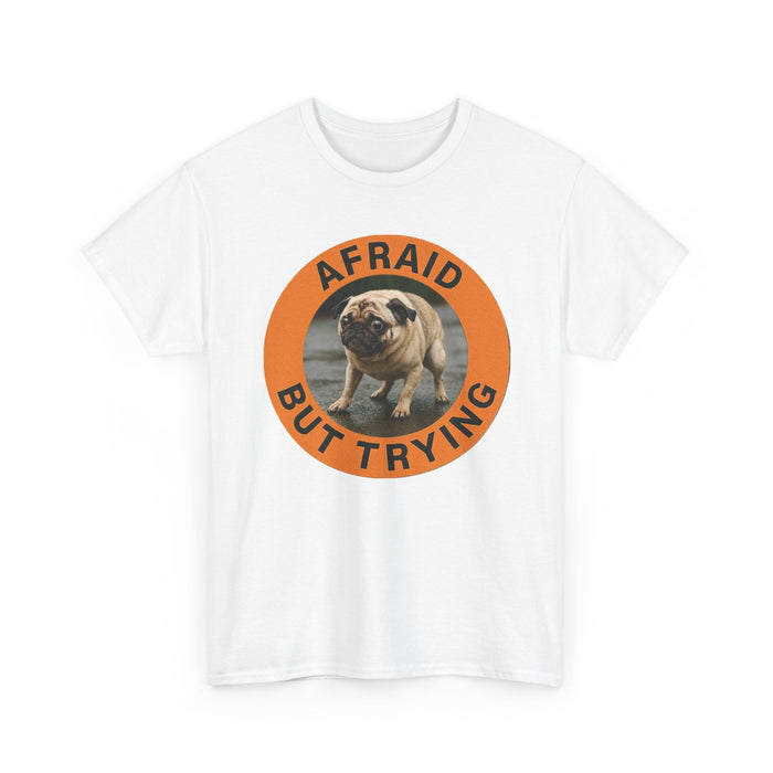 Afraid But Trying Pug Tee — Cute Motivational Dog T-Shirt