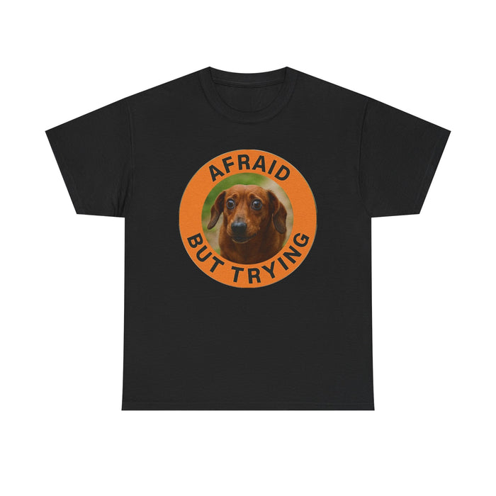 Afraid But Trying T-Shirt — Cute Dachshund Motivational Tee